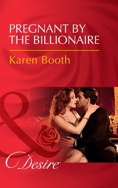 Скачать Pregnant By The Billionaire - Karen Booth