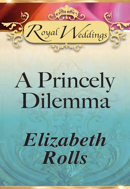 Скачать A Princely Dilemma - Elizabeth Rolls