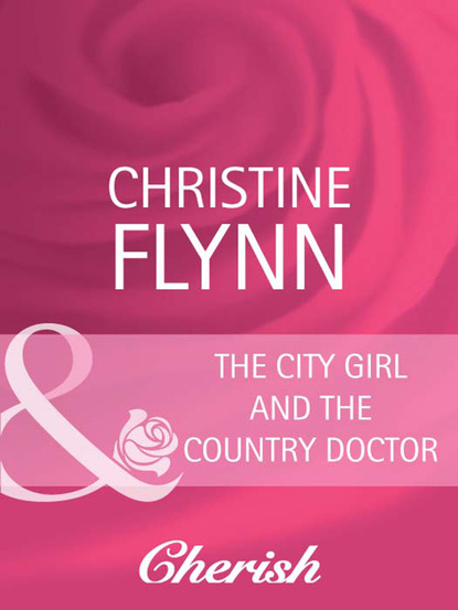 Скачать The City Girl and the Country Doctor - Christine Flynn