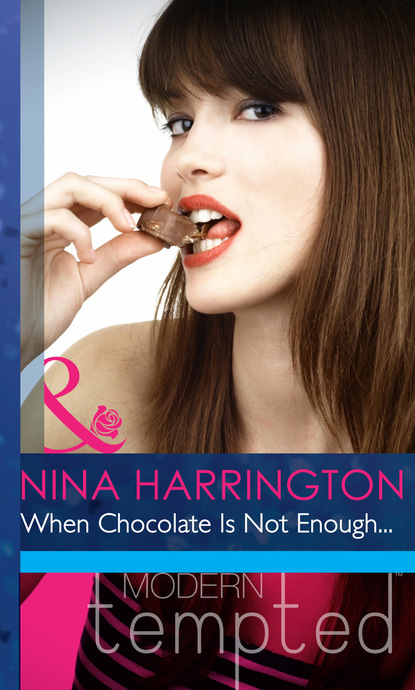 Скачать When Chocolate Is Not Enough... - Nina Harrington