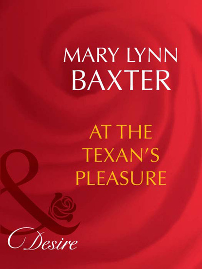 Скачать At The Texan's Pleasure - Mary Lynn Baxter