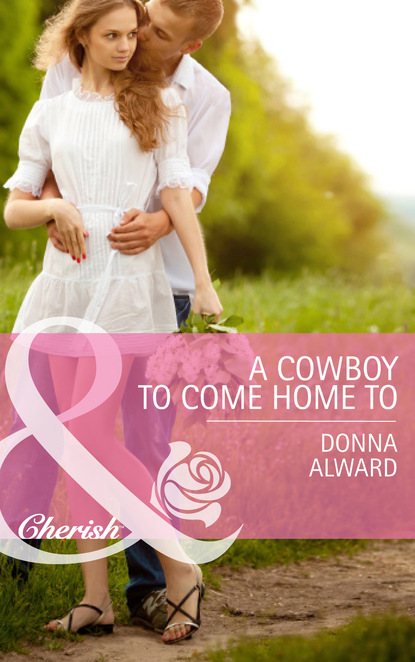 Скачать A Cowboy To Come Home To - Donna Alward