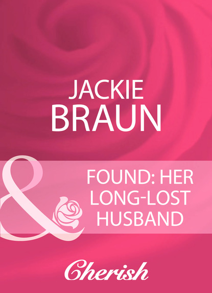 Скачать Found: Her Long-Lost Husband - Jackie Braun