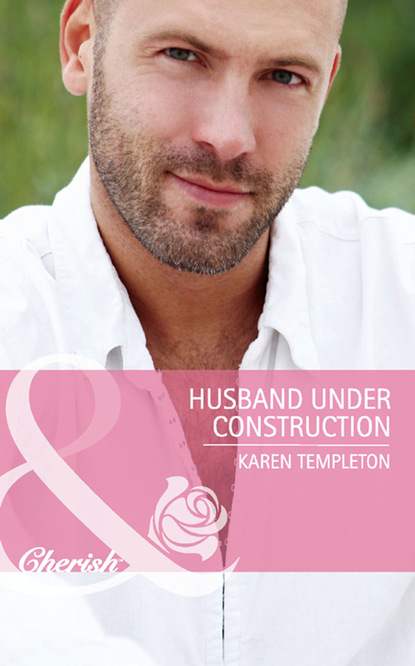 Скачать Husband Under Construction - Karen Templeton