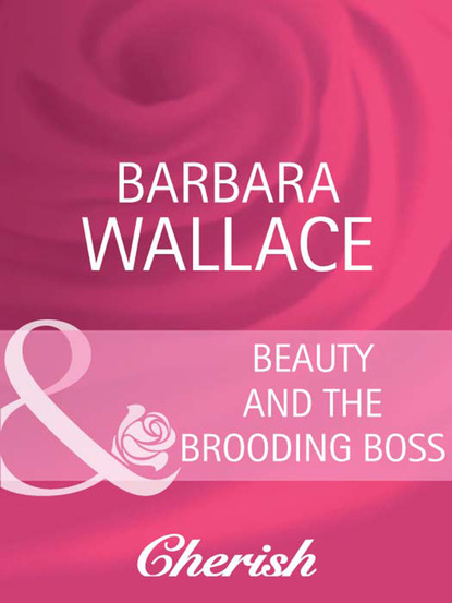 Скачать Beauty and the Brooding Boss - Barbara Wallace