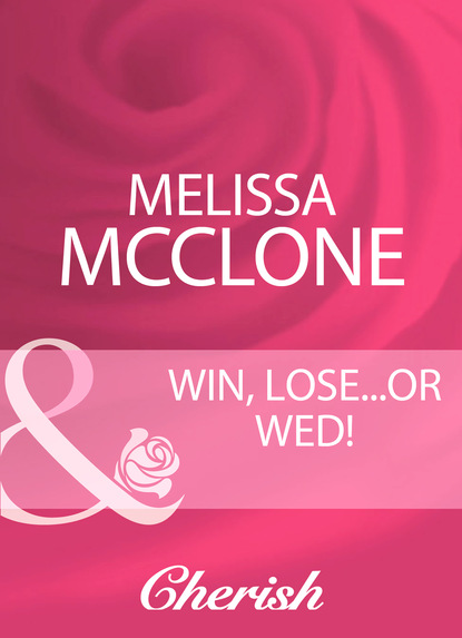 Скачать Win, Lose...Or Wed! - Melissa Mcclone