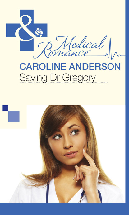 Скачать Saving Dr Gregory - Caroline Anderson