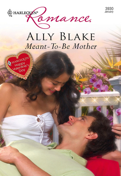 Скачать Meant-To-Be Mother - Ally Blake