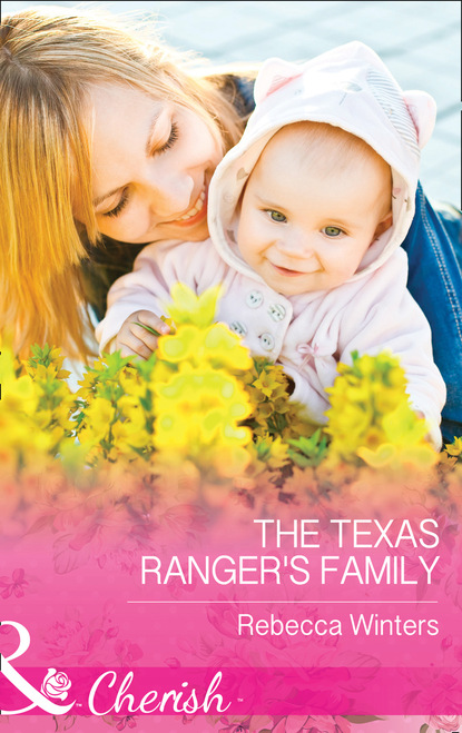 Скачать The Texas Ranger's Family - Rebecca Winters