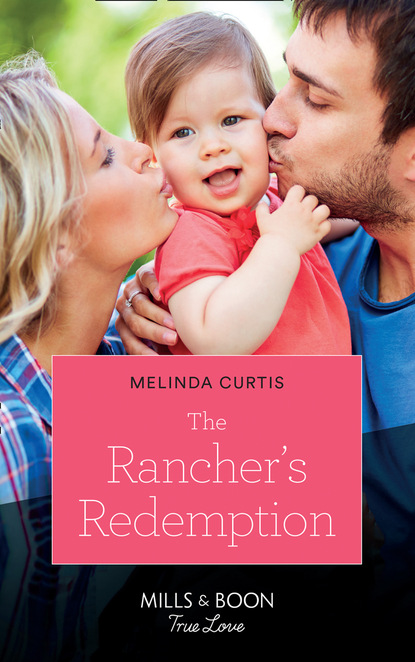 Скачать The Rancher's Redemption - Melinda Curtis