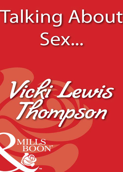 Скачать Talking About Sex... - Vicki Lewis Thompson