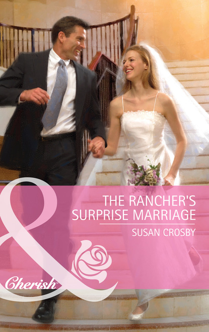 Скачать The Rancher's Surprise Marriage - Susan Crosby