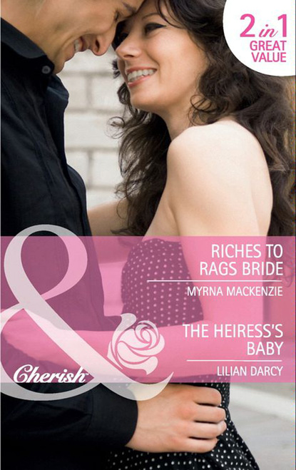Скачать Riches to Rags Bride / The Heiress's Baby - Myrna Mackenzie