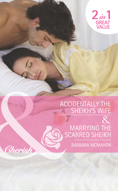 Скачать Accidentally the Sheikh's Wife / Marrying the Scarred Sheikh - Barbara McMahon