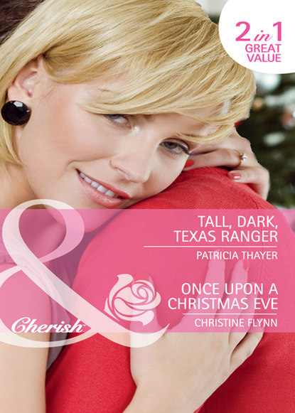 Скачать Tall, Dark, Texas Ranger / Once Upon A Christmas Eve - Patricia Thayer