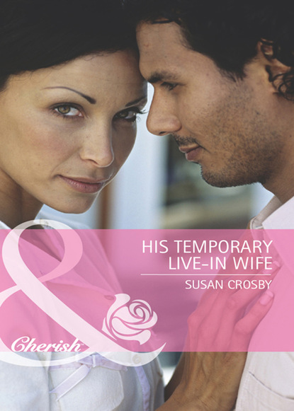 Скачать His Temporary Live-in Wife - Susan Crosby
