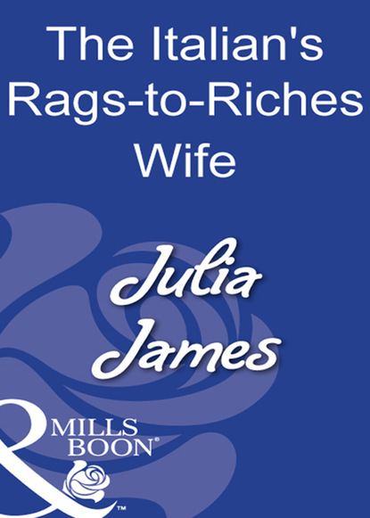 Скачать The Italian's Rags-To-Riches Wife - Julia James