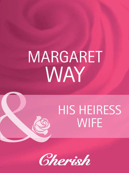 Скачать His Heiress Wife - Margaret Way