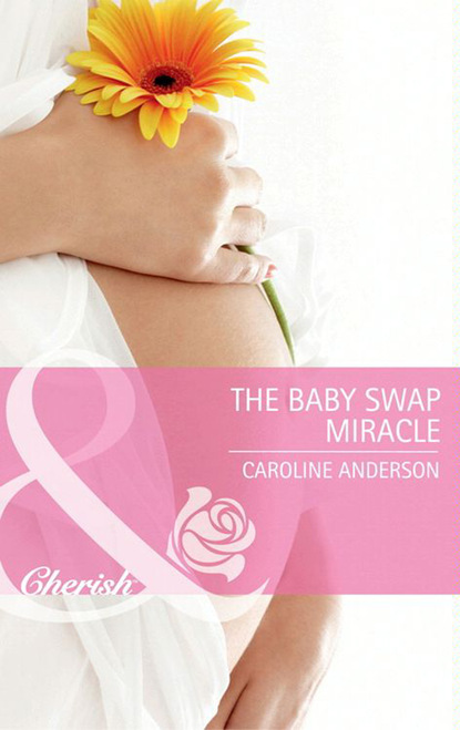 Скачать The Baby Swap Miracle - Caroline Anderson