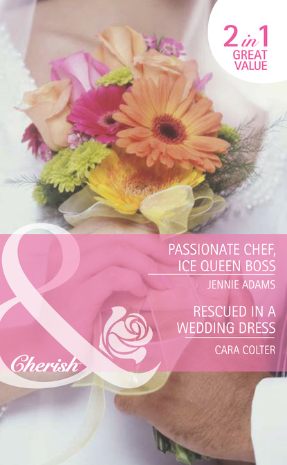 Скачать Passionate Chef, Ice Queen Boss / Rescued in a Wedding Dress - Cara Colter