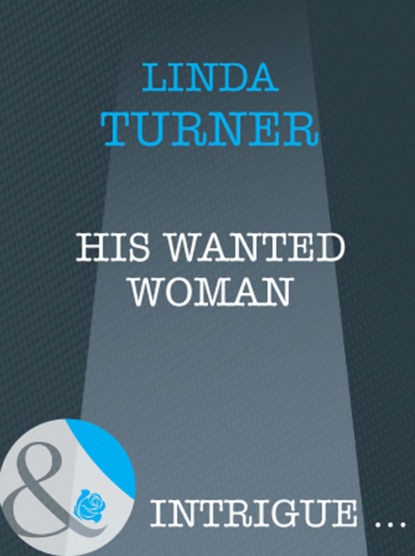 Скачать His Wanted Woman - Linda Turner
