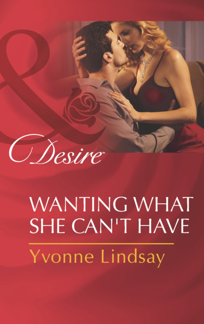 Скачать Wanting What She Can't Have - Yvonne Lindsay