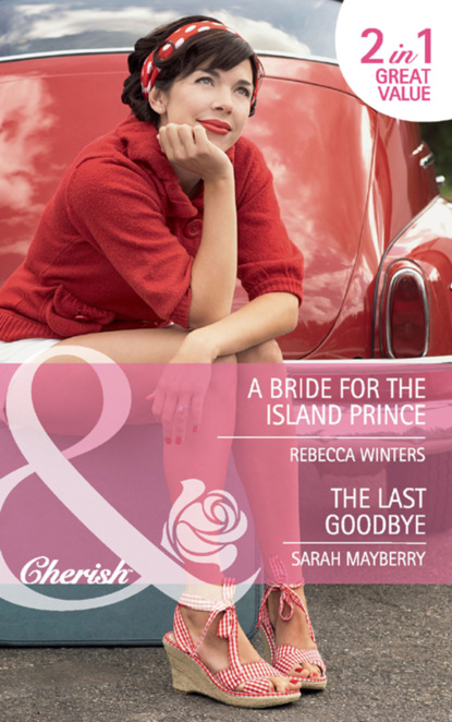 Скачать A Bride for the Island Prince / The Last Goodbye - Rebecca Winters