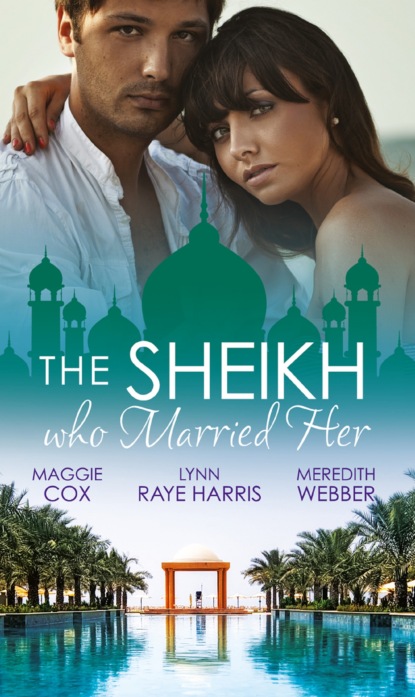 Скачать The Sheikh Who Married Her - Lynn Raye Harris