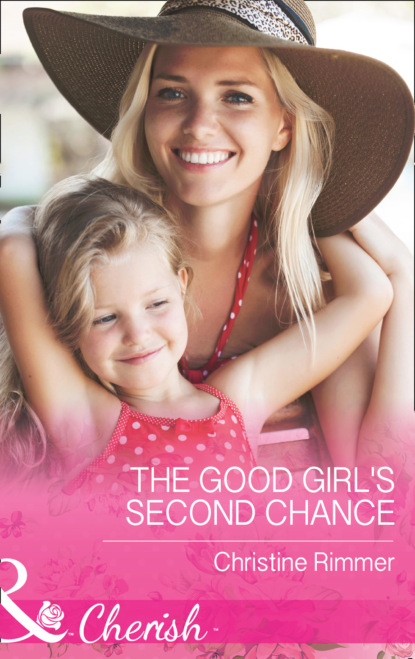 Скачать The Good Girl's Second Chance - Christine Rimmer