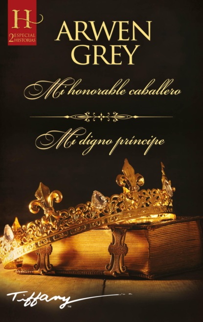 Скачать Mi honorable caballero - Mi digno príncipe - Arwen Grey