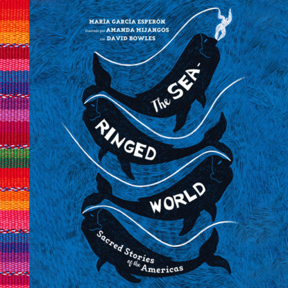 Скачать The Sea-Ringed World - Sacred Stories of the Americas (Unabridged) - Maria Garcia Esperon