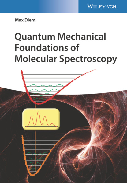 Скачать Quantum Mechanical Foundations of Molecular Spectroscopy - Max Diem