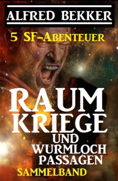 Скачать Sammelband 5 SF-Abenteuer: Raumkriege und Wurmloch-Passagen - Alfred Bekker