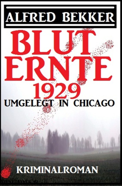Скачать Umgelegt in Chicago - Bluternte 1929: Kriminalroman - Alfred Bekker