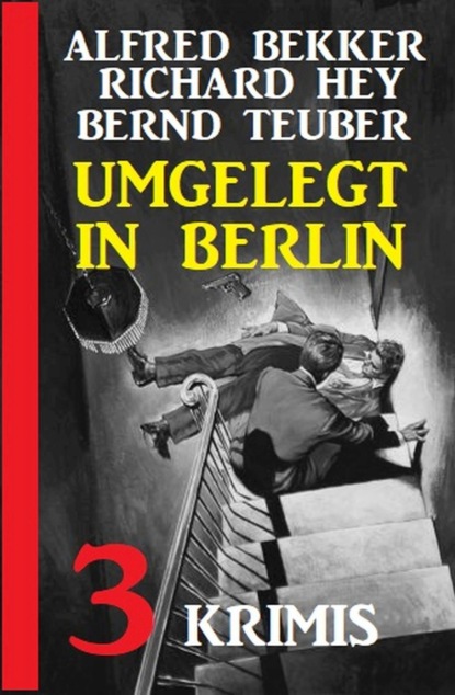 Скачать Umgelegt in Berlin: 3 Krimis - Alfred Bekker