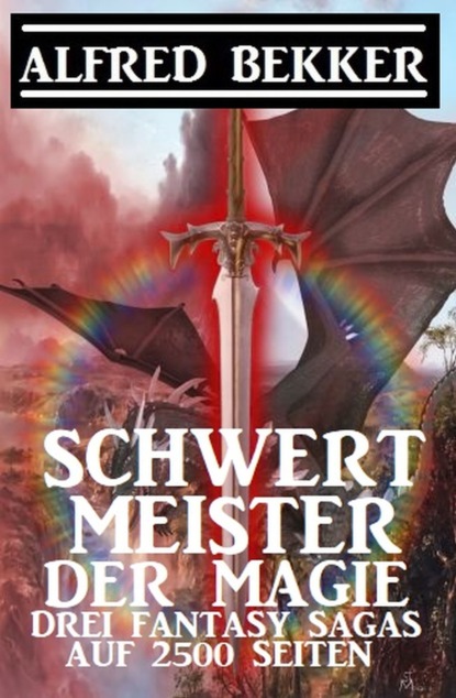 Скачать Schwertmeister der Magie: Drei Fantasy Sagas auf 2500 Seiten - Alfred Bekker