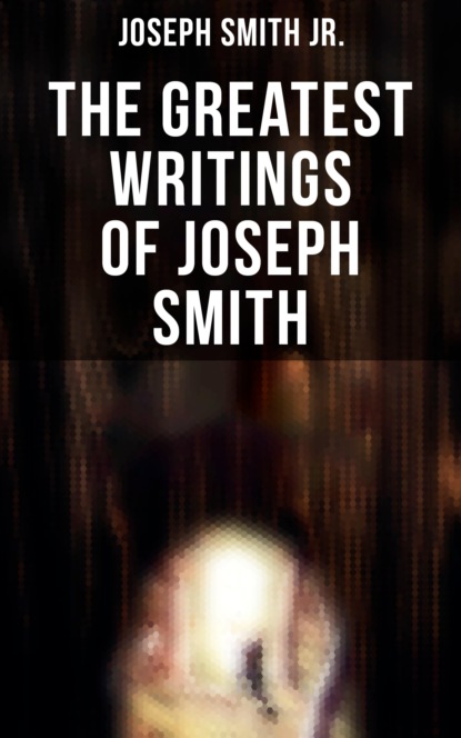 Скачать The Greatest Writings of Joseph Smith - Joseph Smith Jr.