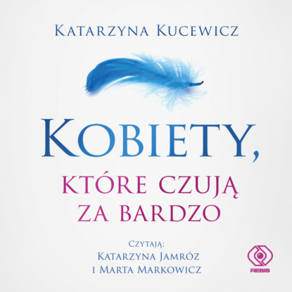 Скачать Kobiety, które czują za bardzo - Katarzyna Kucewicz