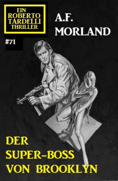 Скачать Der Super Boss von Brooklyn: Ein Roberto Tardelli Thriller #71 - A. F. Morland