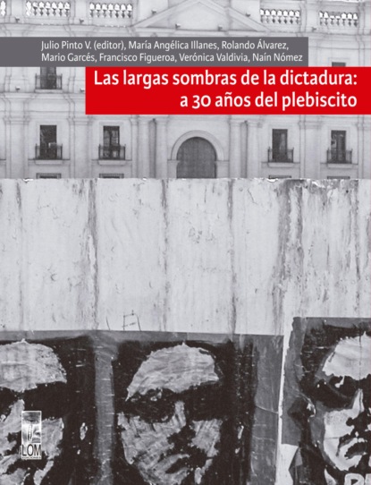 Скачать Largas sombras de la dictadura: a 30 años del plebiscito - Julio Pinto Vallejos