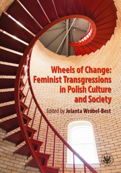 Скачать Wheels of Change Feminist Transgressions in Polish Culture and Society - Группа авторов