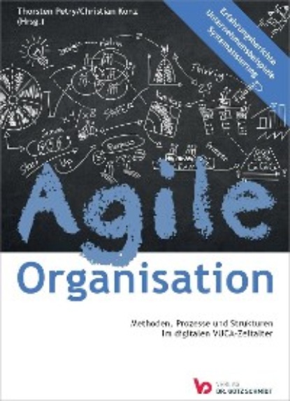 Скачать Agile Organisation – Methoden, Prozesse und Strukturen im digitalen VUCA-Zeitalter - Группа авторов