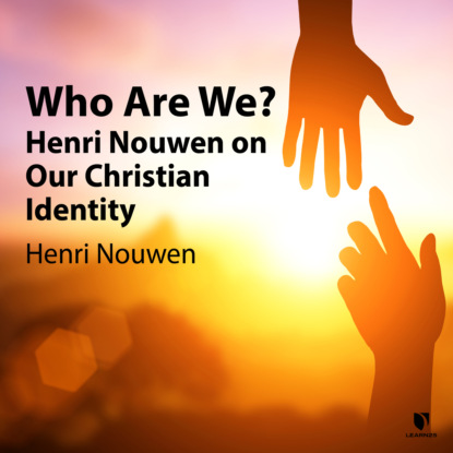 Скачать Who Are We? - Henri Nouwen on Our Christian Identity (Unabridged) - Henri J. M. Nouwen