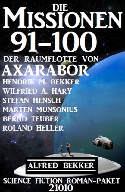 Скачать Die Missionen 91-100 der Raumflotte von Axarabor: Science Fiction Roman-Paket 21010 - Alfred Bekker
