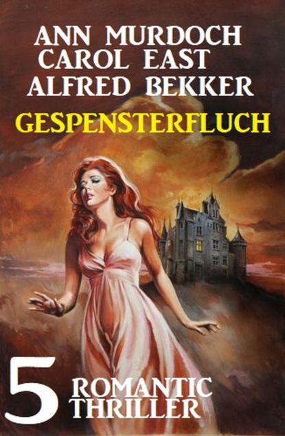 Скачать Gespensterfluch - 5 Romantic Thriller - Alfred Bekker