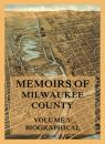 Скачать Memoirs of Milwaukee County, Volume 5 - Josiah Seymour Currey