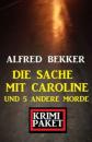 Скачать Die Sache mit Caroline und 5 andere Morde: Krimi Paket - Alfred Bekker