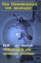 Скачать Moronthor und Astaroths Amazonen: Der Dämonenjäger von Aranaque 108 - Art Norman