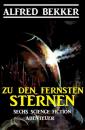 Скачать Zu den fernsten Sternen: Sechs Science Fiction Abenteuer - Alfred Bekker