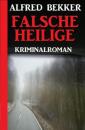 Скачать Falsche Heilige: Kriminalroman - Alfred Bekker